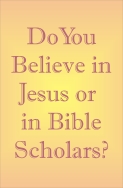 Do You Believe in Jesus or in Bible Scholars?